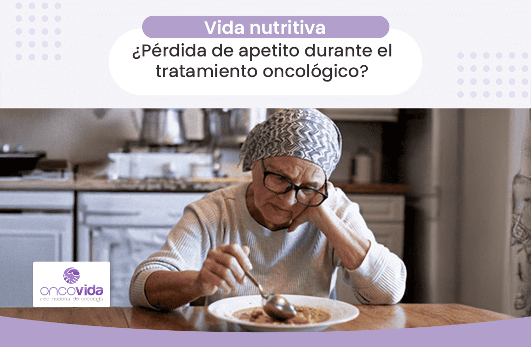 cómo abordar la pérdida de apetito en el tratamiento oncológico. Consejos nutricionales. Centro oncológico Oncovida